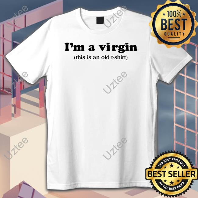 Femmelian I'm A Virgin This Is An Old T Shirt Shirt