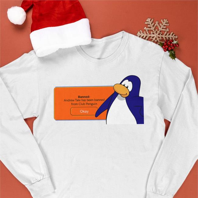 Shirts That Go Hard Banned Andrew Tate Has Been Banned From Club Penguin Shirt White