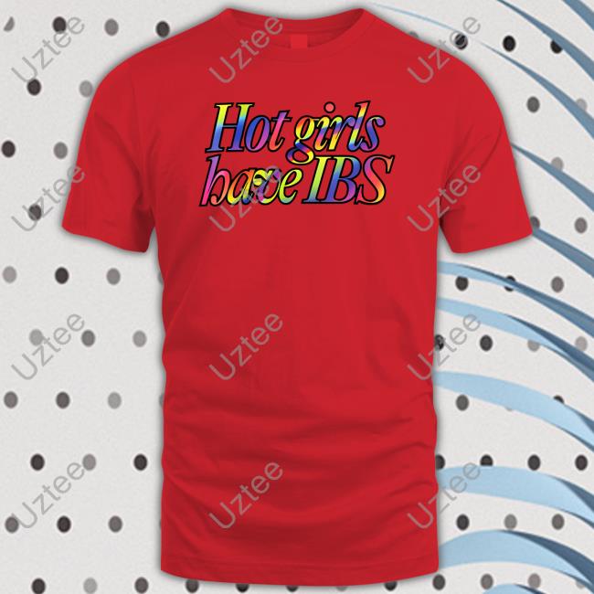 Willowpillqueen Hot Girls Have Ibs Shirt