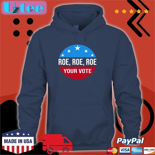 Roe Roe Roe Your Vote Shirt