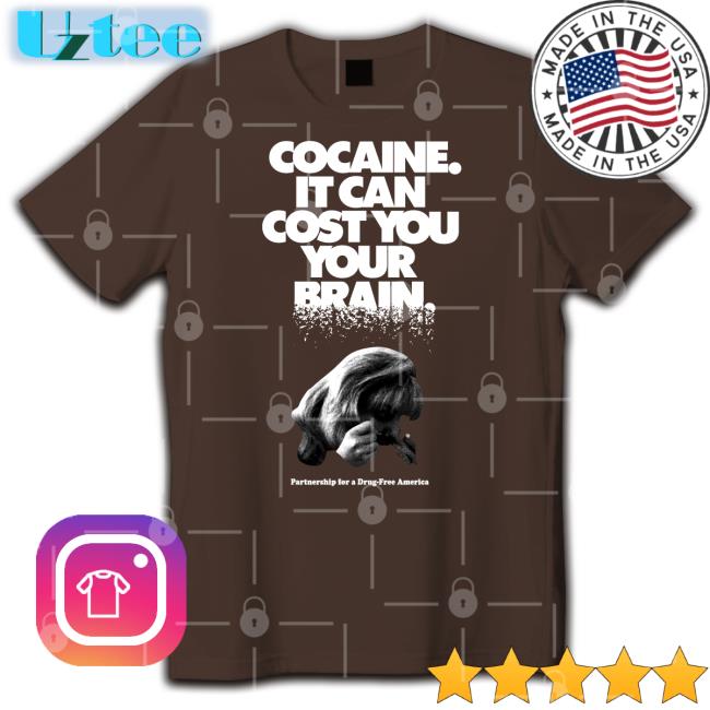 Cocaine It Can Cost You Your Brain Tee Shirts