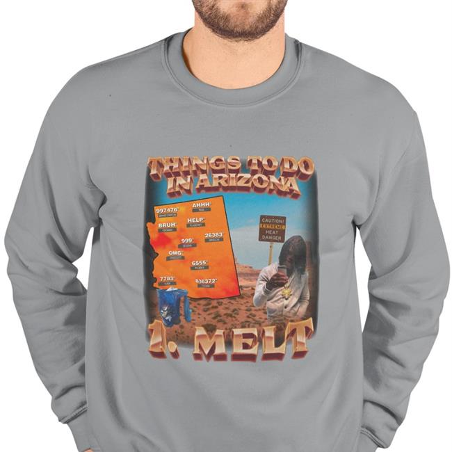 Things To Do In Arizona 1 Melt New Shirt