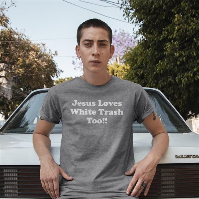 Jesus Loves White Trash Too Sweatshirt