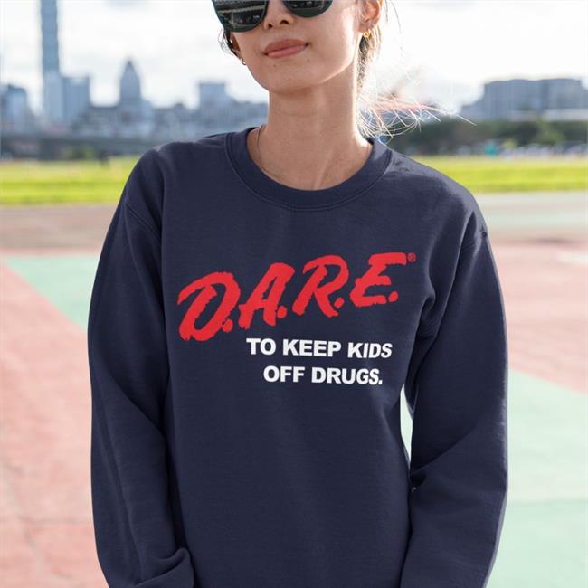 D.A.R.E To Keep Kids Off Drugs Hoodie Dare To Keep Kids Off Drugs Funny T Shirt