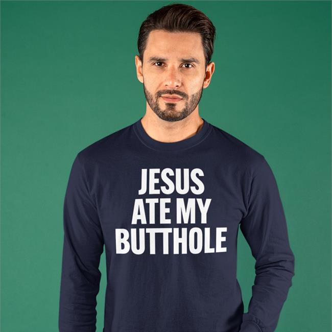 Jesus Ate My Butthole Shirt