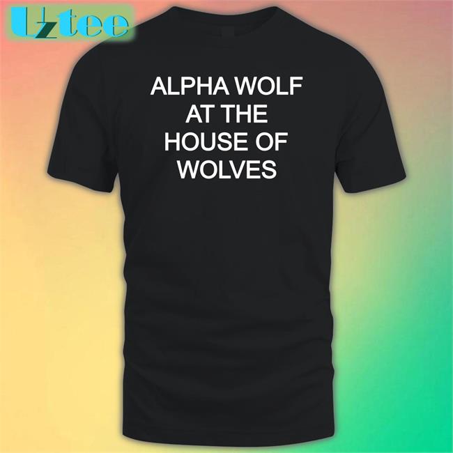 Gerardsmuse Alpha Wolf At The House Of Wolves Funny T Shirt