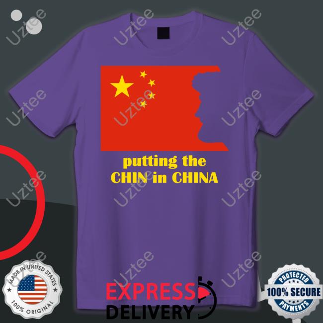 Putting The Chin In China Tee Shirt Benaskren