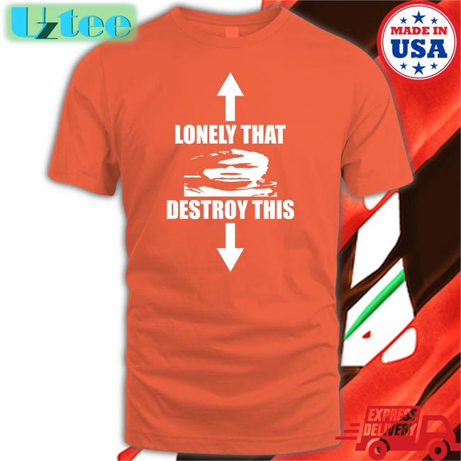 Ohfold Lonely That Destroy This T Shirts