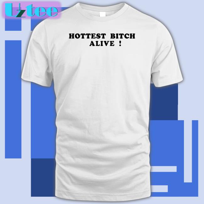 Hottest Bitch Alive Funny T Shirt Romantic Blue Shop