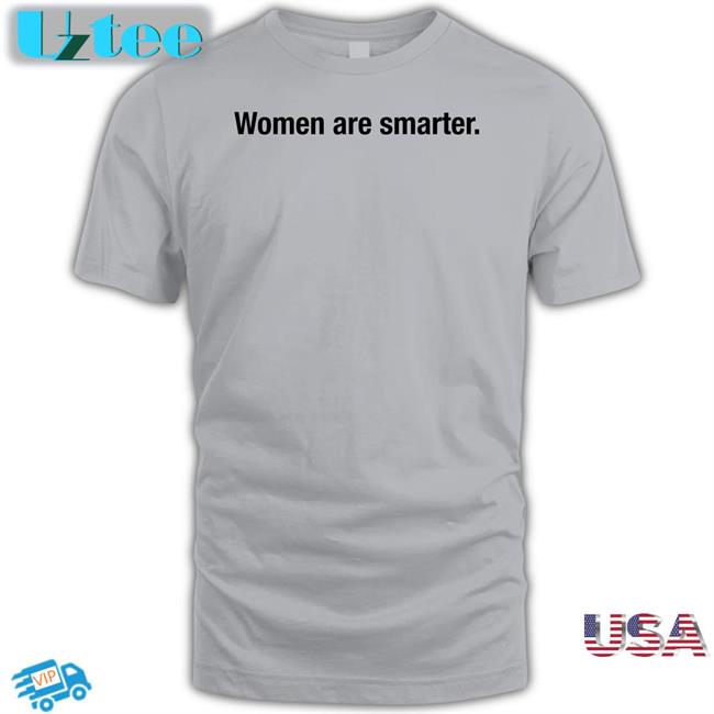 Ash Women Are Smarter Shirt