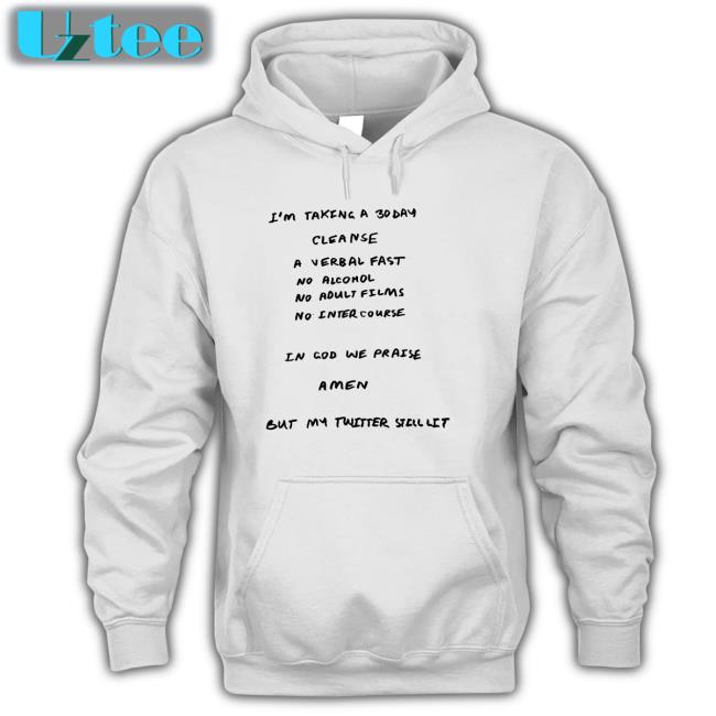 Ye I'm Taking A 30 Day Cleanse A Verbal Fast No Alcohol No Adult Films No Intercourse Tee