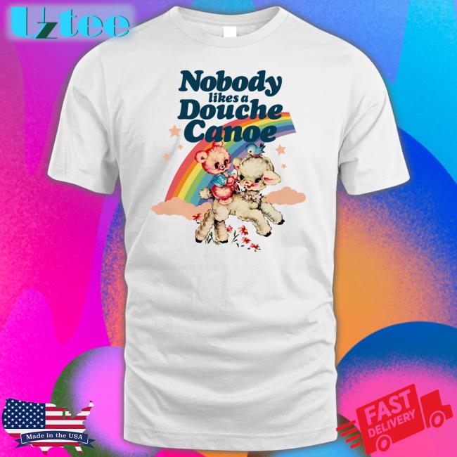 Nobody Likes A Douche Canoe Shirt