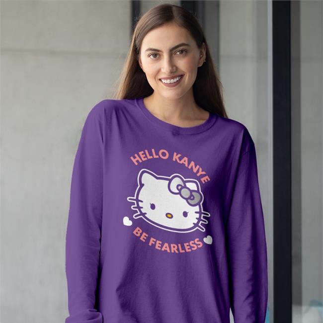 Hello Kanye Be Fearless Shirts