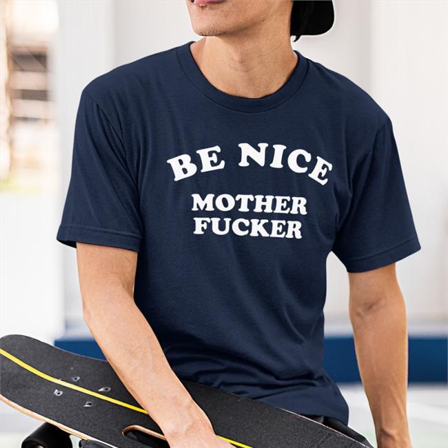 Be Nice Mother Fucker Sweatshirt