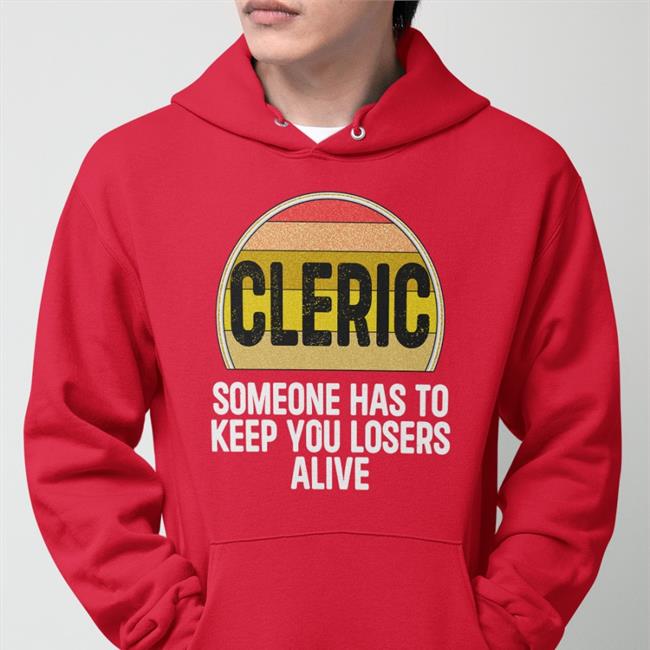 Cleric Someone Has To Keep You Losers Alive Tee Shirt Alicia Marie
