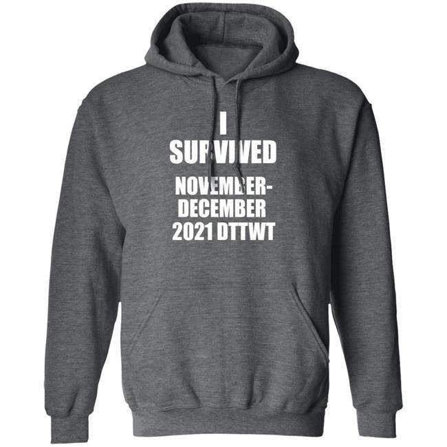 I Survived November December 2021 Dttwt Shirt Hoodie Sweatshirt I Survived November December 2021 Dttwt Shirt Hoodie Sweatshirt