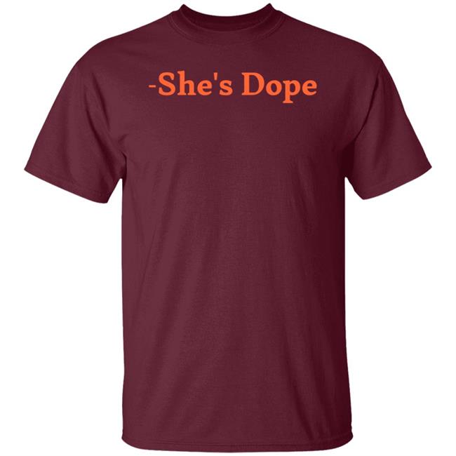 She's Dope Shirt Hoodie Sweatshirt She's Dope Shirt Hoodie Sweatshirt