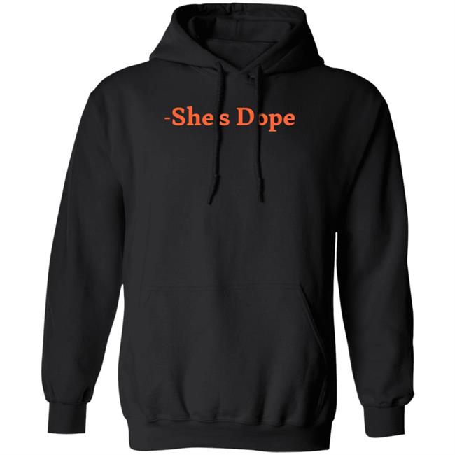 She's Dope Shirt Hoodie Sweatshirt She's Dope Shirt Hoodie Sweatshirt