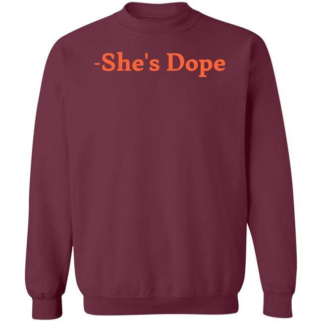 She's Dope Shirt Hoodie Sweatshirt She's Dope Shirt Hoodie Sweatshirt