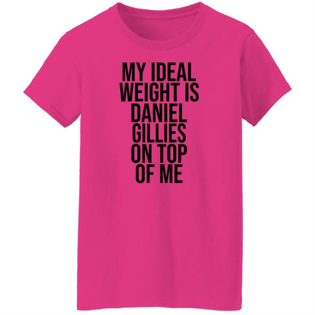 My Ideal Weight Is Daniel Gillies On Top Of Me T Shirt Katishigh Daniel Gillies My Ideal Weight Is Daniel Gillies On Top Of Me T Shirt Katishigh Daniel Gillies