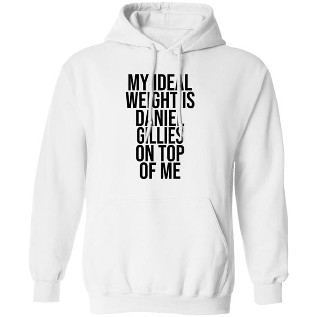 My Ideal Weight Is Daniel Gillies On Top Of Me T Shirt Katishigh Daniel Gillies My Ideal Weight Is Daniel Gillies On Top Of Me T Shirt Katishigh Daniel Gillies