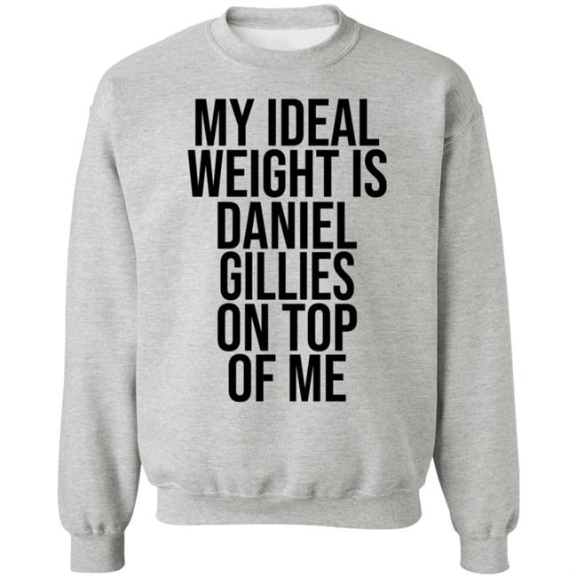 My Ideal Weight Is Daniel Gillies On Top Of Me T Shirt Katishigh Daniel Gillies My Ideal Weight Is Daniel Gillies On Top Of Me T Shirt Katishigh Daniel Gillies