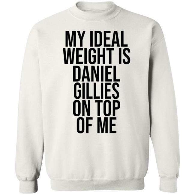 My Ideal Weight Is Daniel Gillies On Top Of Me T Shirt Katishigh Daniel Gillies My Ideal Weight Is Daniel Gillies On Top Of Me T Shirt Katishigh Daniel Gillies