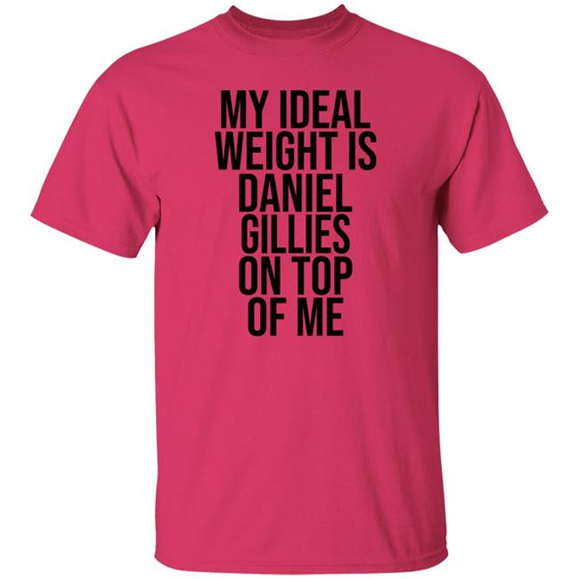 My Ideal Weight Is Daniel Gillies On Top Of Me T Shirt Katishigh Daniel Gillies My Ideal Weight Is Daniel Gillies On Top Of Me T Shirt Katishigh Daniel Gillies