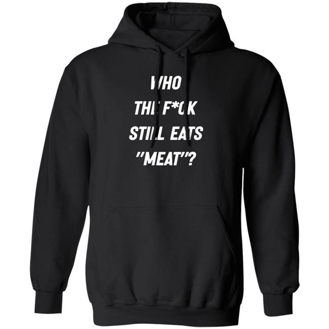 Who The Fuck Still Eat Meat Shirt Plant Babes Who The F*ck Shirt Who The Fuck Still Eat Meat Shirt Plant Babes Who The F*ck Shirt