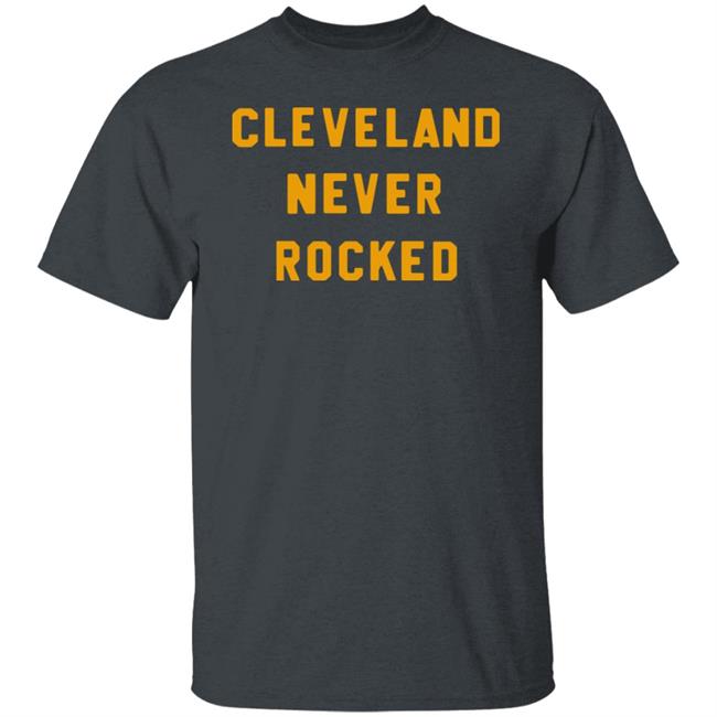 Steel City Store Cleveland Never Rocked Shirt Hoodie Sweatshirt Steel City Store Cleveland Never Rocked Shirt Hoodie Sweatshirt
