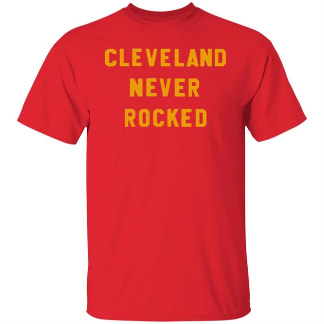 Steel City Store Cleveland Never Rocked Shirt Hoodie Sweatshirt Steel City Store Cleveland Never Rocked Shirt Hoodie Sweatshirt