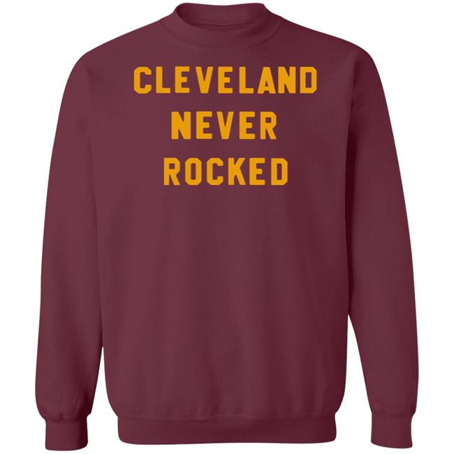 Steel City Store Cleveland Never Rocked Shirt Hoodie Sweatshirt Steel City Store Cleveland Never Rocked Shirt Hoodie Sweatshirt