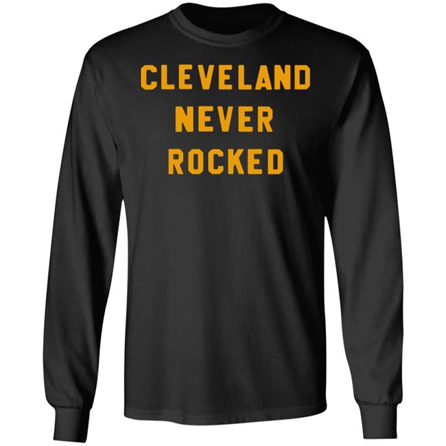 Steel City Store Cleveland Never Rocked Shirt Hoodie Sweatshirt Steel City Store Cleveland Never Rocked Shirt Hoodie Sweatshirt