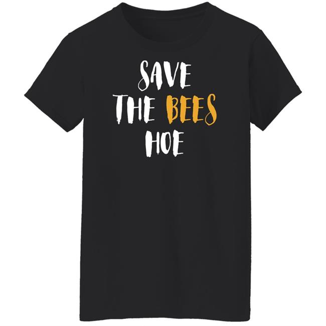 Save The Bees Hoe Shirt Auntie Bev Save The Bees Hoe Shirt Auntie Bev