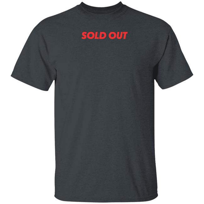 Sold Out Shirt Hoodie Sweatshirt Sold Out Shirt Hoodie Sweatshirt