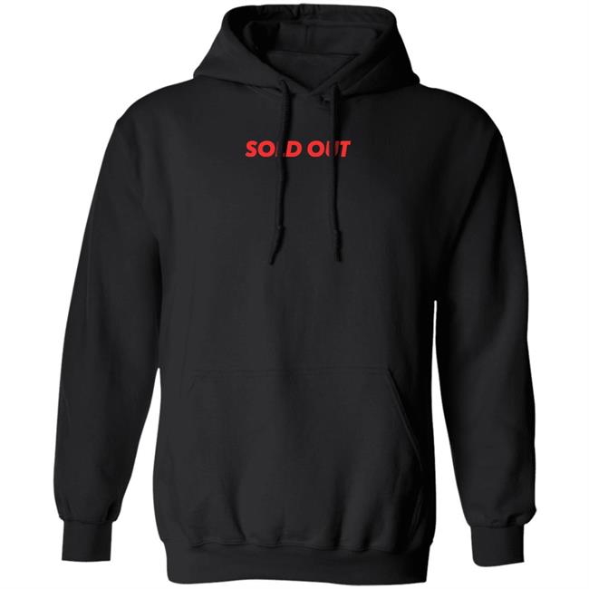 Sold Out Shirt Hoodie Sweatshirt Sold Out Shirt Hoodie Sweatshirt