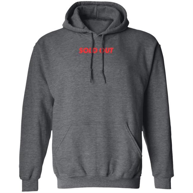 Sold Out Shirt Hoodie Sweatshirt Sold Out Shirt Hoodie Sweatshirt