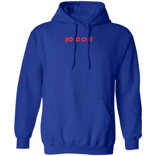Sold Out Shirt Hoodie Sweatshirt Sold Out Shirt Hoodie Sweatshirt