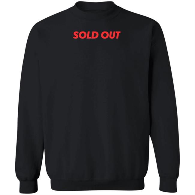 Sold Out Shirt Hoodie Sweatshirt Sold Out Shirt Hoodie Sweatshirt