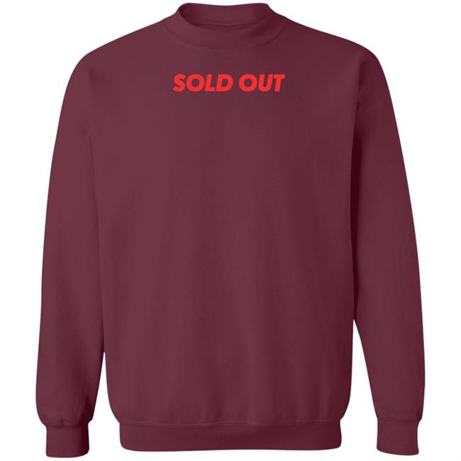 Sold Out Shirt Hoodie Sweatshirt Sold Out Shirt Hoodie Sweatshirt
