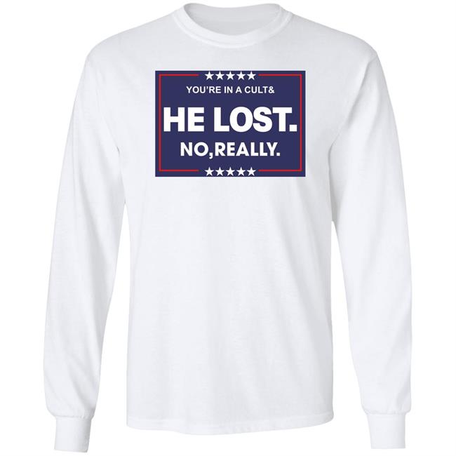 You're In A Cult And He Lost No Really Shirt Hoodie Sweatshirt You're In A Cult And He Lost No Really Shirt Hoodie Sweatshirt