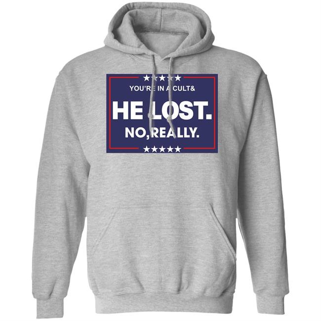 You're In A Cult And He Lost No Really Shirt Hoodie Sweatshirt You're In A Cult And He Lost No Really Shirt Hoodie Sweatshirt