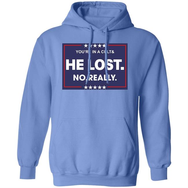 You're In A Cult And He Lost No Really Shirt Hoodie Sweatshirt You're In A Cult And He Lost No Really Shirt Hoodie Sweatshirt