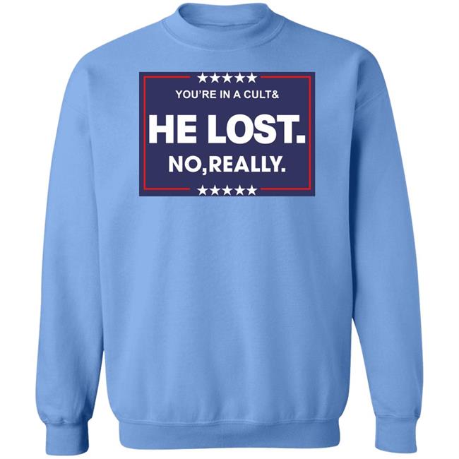 You're In A Cult And He Lost No Really Shirt Hoodie Sweatshirt You're In A Cult And He Lost No Really Shirt Hoodie Sweatshirt