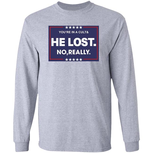You're In A Cult And He Lost No Really Shirt Hoodie Sweatshirt You're In A Cult And He Lost No Really Shirt Hoodie Sweatshirt