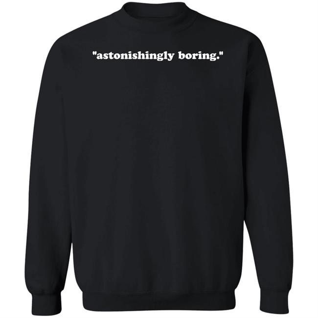 Astonishingly Boring Shirt Mx. Amanda Jetté Knox Astonishingly Boring Shirt Mx. Amanda Jetté Knox