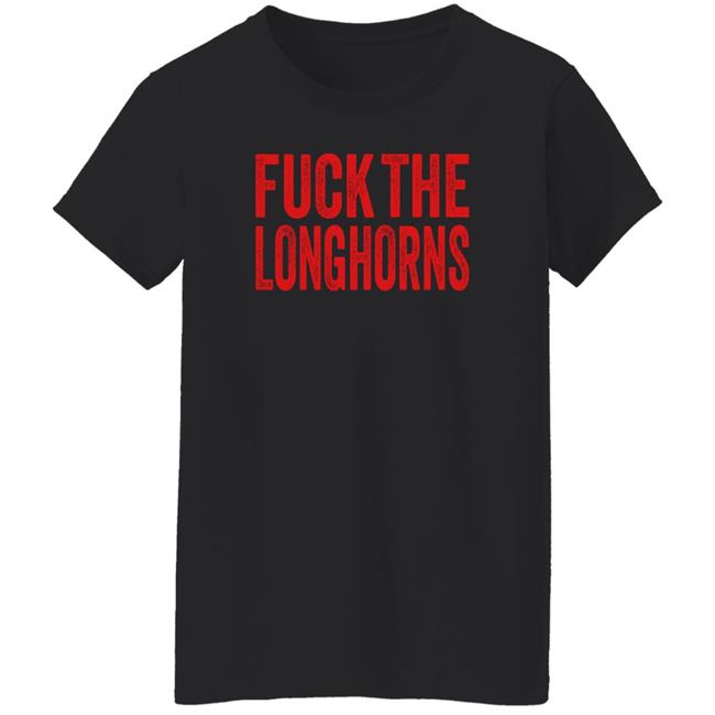 Fuck The Longhorns Shirt Hoodie Sweatshirt Fuck The Longhorns Shirt Hoodie Sweatshirt