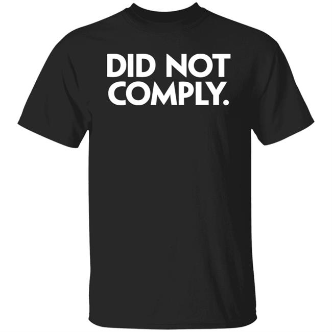 The Daily Wire Merch Did Not Comply T-Shirt Hoodie Sweatshirt