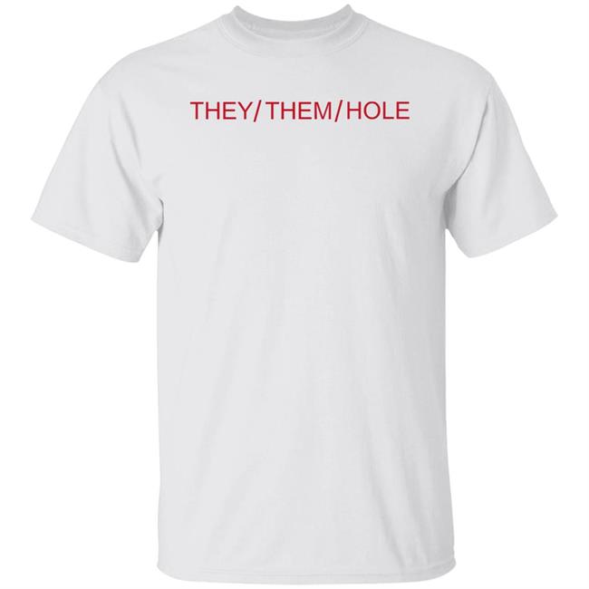 They Them Hole Shirt Hoodie Sweatshirt