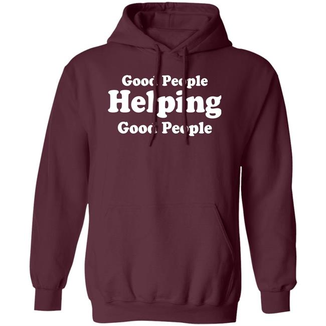 Good People Helping Good People Shirt Thirdy And Bea Good People Helping Good People Shirt Thirdy And Bea